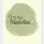 Let's Talk Matcha Podcast